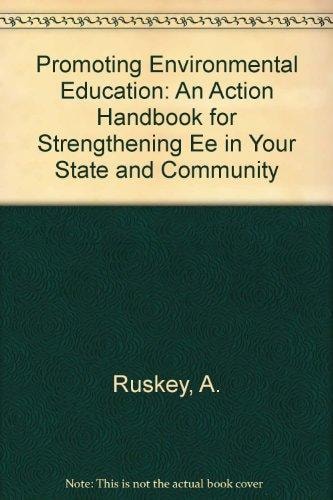Promoting Environmental Education: An Action Handbook for Strengthening Ee in Your State and Community