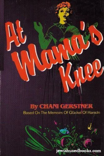 At Mama's Knee Based on the Memories of Glückel of Hameln