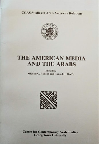 The American media and the Arabs (CCAS studies in Arab-American relations)