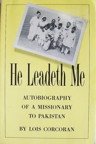 He Leadeth Me Autobiography of a Missionary to Pakistan