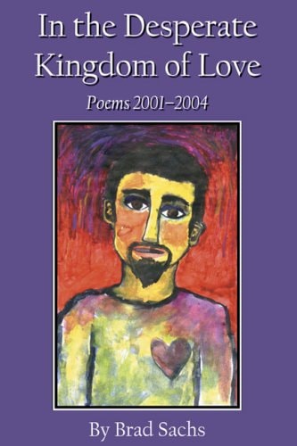 In the Desperate Kingdom of Love Poems 2001-2004