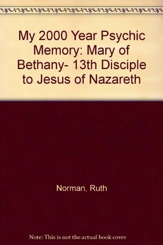 My 2000 Year Psychic Memory as Mary of Bethany--13th Disciple to Jesus of Nazareth