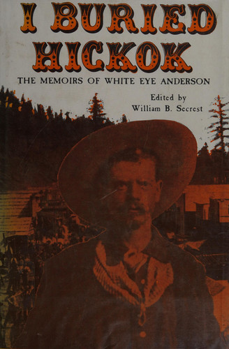 I Buried Hickok The Memoirs of White Eye Anderson