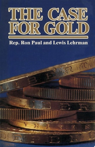 The Case for Gold A Minority Report of the U.S. Gold Commission
