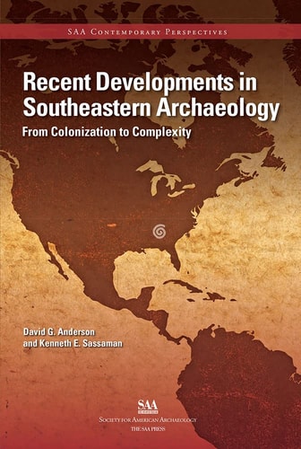 Recent Developments in Southeastern Archaeology From Colonization to Complexity