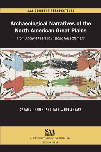 Archaeological Narratives of the North American Great Plains From Ancient Pasts to Historic Resettlement