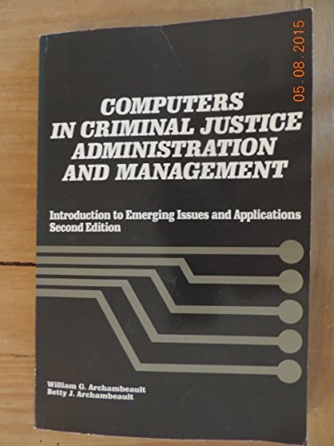 Computers in Criminal Justice Administration and Management: Introduction to Emerging Issues and Applications