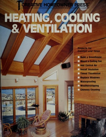 Heating, cooling, ventilation solar and conventional: answers and projects for the homeowner