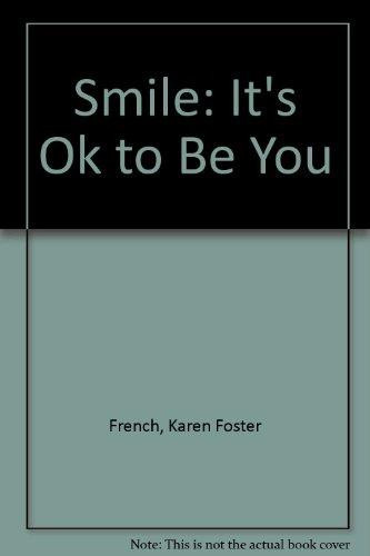 Smile-- It's Ok to Be You