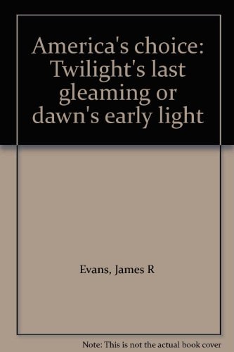 America's choice: Twilight's last gleaming or dawn's early light