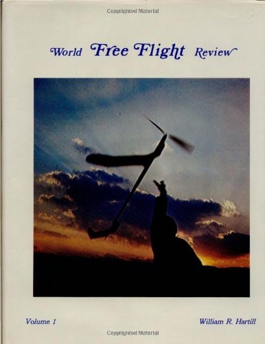 World Free Flight Review, Volume 1 A Pictorial Record of International Free Flight Aeromodelling