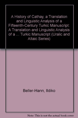 History of Cathay A Translation and Linguistic Analysis of a Fifteenth-Century Turkic Manuscript