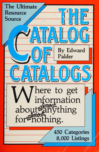 The Catalog of Catalogs Where to Get Information about Almost Anything for Almost Nothing