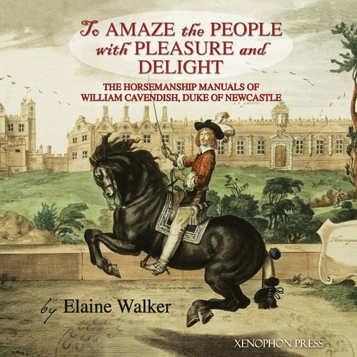 'To Amaze the People with Pleasure and Delight" The Horsemanship Manuals of William Cavendish, Duke of Newcastle
