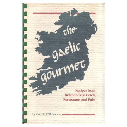 The Gaelic Gourmet Recipes from Ireland's Best Hotels, Restaurants, and Pubs