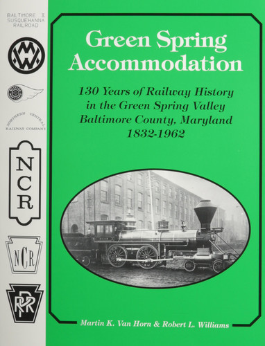 Green Spring Accommodation 130 Years of Railway History in the Green Spring Valley, Baltimore County, Maryland, 1832-1962