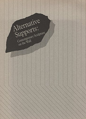 Alternative Supports: Contemporary Sculpture on the Wall, David Winton Bell Gallery, List Art Center, Brown University, April 25 through May 25, 1987