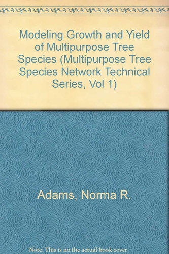 Modeling Growth and Yield of Multipurpose Tree Species (Multipurpose Tree Species Network Technical Series, Vol 1)
