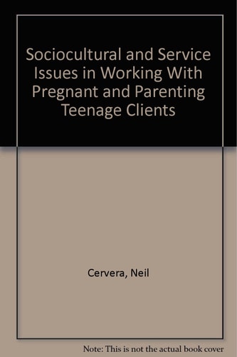 Sociocultural and Service Issues in Working With Pregnant and Parenting Teenage Clients