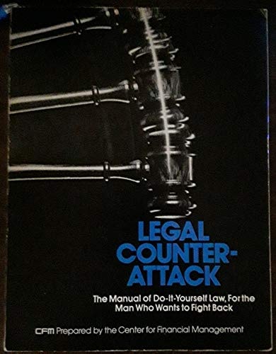 Legal Counter-attack The Manual of Do-it-yourself Law for the Man who Wants to Fight Back