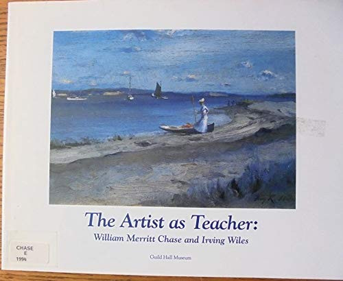The Artist As Teacher: William Merritt Chase & Irving R. Wiles
