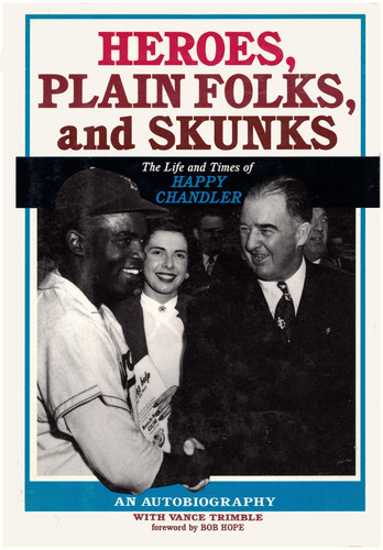 Heroes, Plain Folks, and Skunks The Life and Times of Happy Chandler : an Autobiography