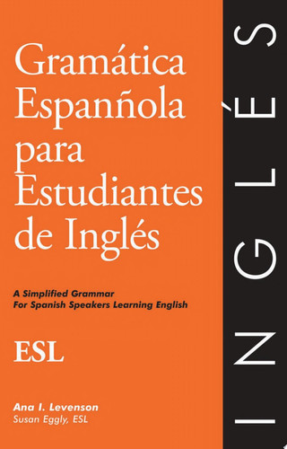Gramática española para estudiantes de inglés a simplified grammar for Spanish speakers learning English