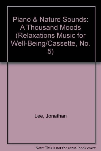 Piano & Nature Sounds: A Thousand Moods (Relaxations Music for Well-Being/Cassette, No. 5)