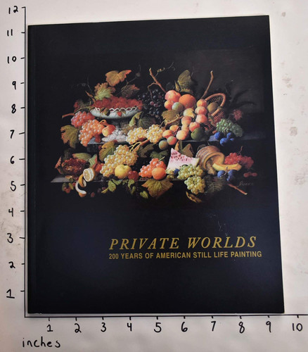 Private Worlds 200 Years of American Still Life Painting : December 19, 1996 Through April 6, 1997