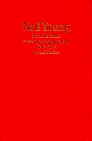 Neil Young Love to Burn: Thirty Years of Speaking Out, 1966-1996