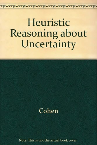 Heuristic Reasoning about Uncertainty An Artificial Intelligence Approach