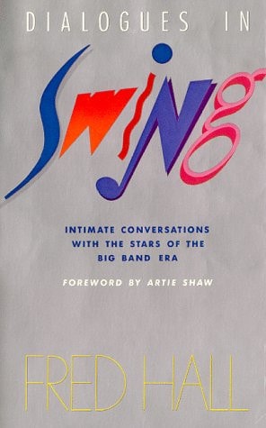 Dialogues in Swing: Intimate Conversations with the Stars of the Big Band Era