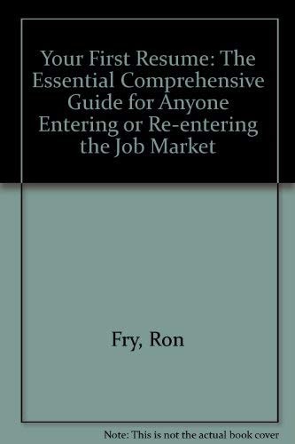Your First Resume: The Essential, Comprehensive Guide for Anyone Entering or Reentering the Job Market