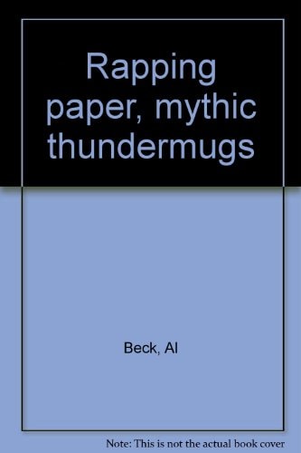 Rapping Paper, Mythic Thundermugs Poems, Drawings, Songs, and Stories Hot Off Intuition's Mental Press