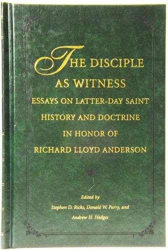 The Disciple as Witness Essays on Latter-Day Saint History and Doctrine in Honor of Richard Lloyd Anderson