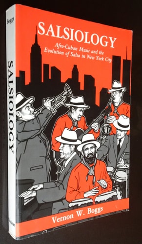 Salsiology: Afro-Cuban Music and the Evolution of Salsa in N.Y. City