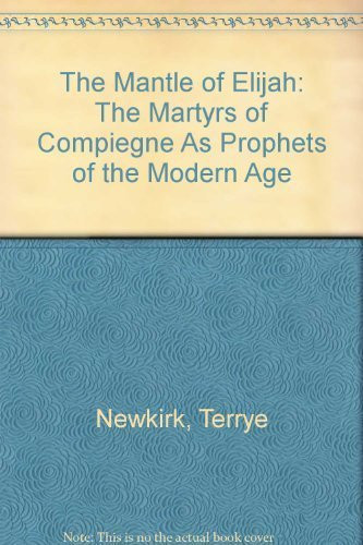 The Mantle of Elijah The Martyrs of Compiègne as Prophets of the Modern Age