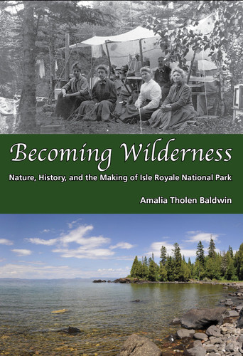 Becoming Wilderness Nature, History, and the Making of Isle Royale National Park