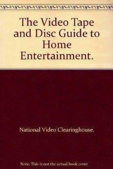 The Video Tape and Disc Guide to Home Entertainment