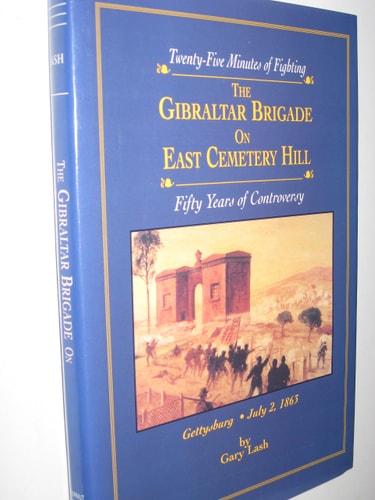 The Gibraltar Bridge on East Cemetery Hill: Twenty-Five Minutes of Fighting -- Fifty Years of Controversy.