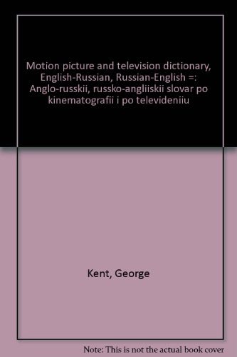 Motion picture and television dictionary, English-Russian, Russian-English =: Anglo-russkiĭ, russko-angliĭskiĭ slovarʹ po kinematografii i po televidenii͡u