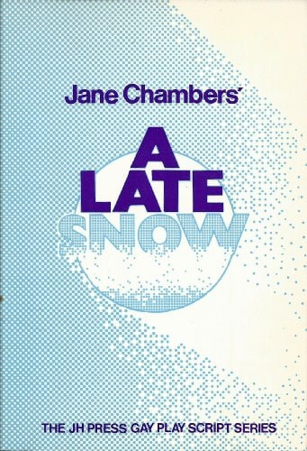 A Late Snow: A Play in Two Acts (The Jh Press Gay Play Script Series)