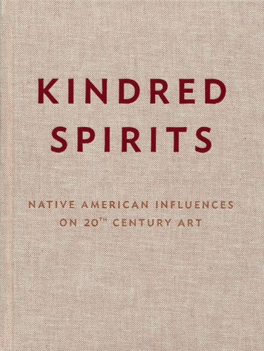 Kindred Spirits Native American Influences on 20th Century Art