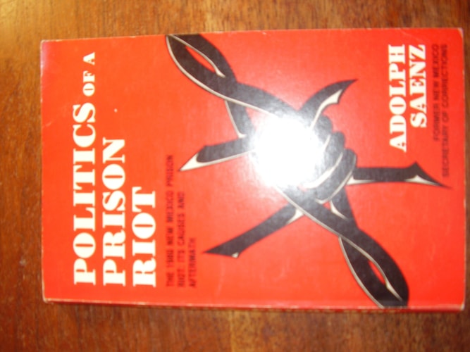 Politics of a Prison Riot: The 1980 New Mexico Prison Riot Its Causes and Aftermath