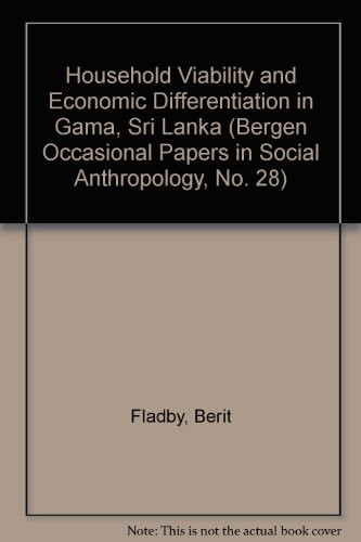 Household Viability and Economic Differentiation in Gama, Sri Lanka (Bergen Occasional Papers in Social Anthropology, No. 28)