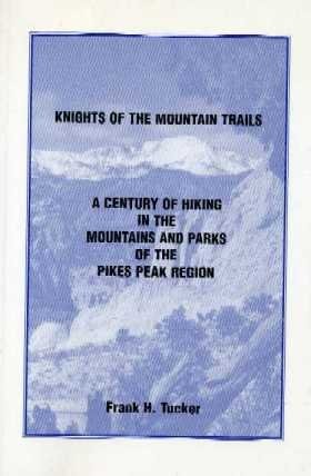 Knights of the Mountain Trails: A Century of Hiking in the Mountains and Parks of the Pikes Peak Region