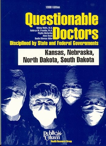 Questionable Doctors Disciplined by State and Federal Governments: North Dakota, South Dakota, Nebraska and Kansas