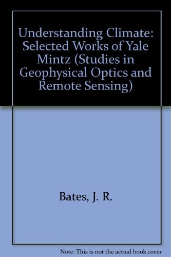 Understanding Climate: Selected Works of Yale Mintz (Studies in Geophysical Optics and Remote Sensing)