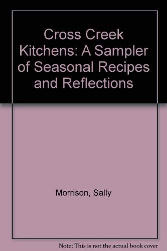 Cross Creek Kitchens: A Sampler of Seasonal Recipes and Reflections