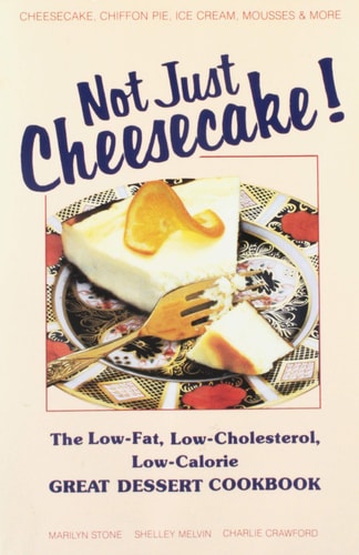 Not Just Cheesecake! The Low-fat, Low-cholesterol, Low-calorie Great Dessert Cookbook
